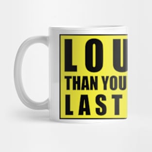 LOUDER THAN YOUR DAUGHTER LAST NIGHT Mug